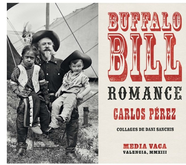 Tapa a color de Buffalo Bill Romance: a la izquierda, una fotografía de William F. Cody sentado junto a dos niños vestidos de vaquero; a la derecha, el título en tipografía de carpa de circo, el nombre de Carlos Pérez, los collages de Dani Sanchis y el sello Media Vaca, Valencia, MMXIII